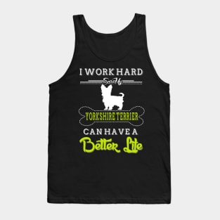 I WORK HARD SO MY YORKSHIRE TERRIER Tank Top